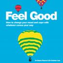 Feel Good: How to Change Your Mood and Cope with Whatever Comes Your Way Audiobook