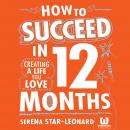 How to Succeed in 12 Months: Creating a Life You Love Audiobook