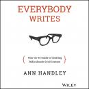 Everybody Writes: Your Go-To Guide to Creating Ridiculously Good Content, Ann Handley