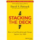 Stacking the Deck: How to Lead Breakthrough Change Against Any Odds Audiobook