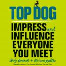 Top Dog: Impress and Influence Everyone You Meet Audiobook