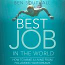 The Best Job in the World: How to Make a Living From Following Your Dreams Audiobook
