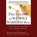 The Secrets of Happily Married Men: Eight Ways to Win Your Wife's Heart Forever Audiobook