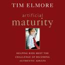 Artificial Maturity: Helping Kids Meet the Challenge of Becoming Authentic Adults Audiobook