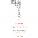 The Number That Killed Us: A Story of Modern Banking, Flawed Mathematics, and a Big Financial Crisis Audiobook