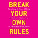 Break Your Own Rules: How to Change the Patterns of Thinking that Block Women's Paths to Power Audiobook