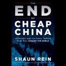 The End of Cheap China: Economic and Cultural Trends that Will Disrupt the World Audiobook