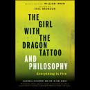 The Girl with the Dragon Tattoo and Philosophy: Everything Is Fire Audiobook