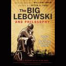 The Big Lebowski and Philosophy: Keeping Your Mind Limber with Abiding Wisdom Audiobook