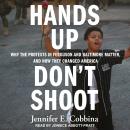 Hands Up, Don't Shoot: Why the Protests in Ferguson and Baltimore Matter, and How They Changed Ameri Audiobook