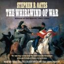 The Whirlwind of War: Voices of the Storm, 1861-1865