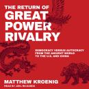 Return of Great Power Rivalry: Democracy versus Autocracy from the Ancient World to the U.S. and China, Matthew Kroenig