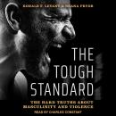 The Tough Standard: The Hard Truths About Masculinity and Violence Audiobook