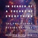 In Search of a Theory of Everything: The Philosophy Behind Physics, Demetris Nicolaides