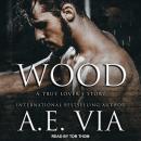 Wood: A True Lover's Story Audiobook