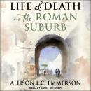 Life and Death in the Roman Suburb, Allison L.C. Emmerson