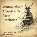 Writing About Animals in the Age of Revolution, Jane Spencer