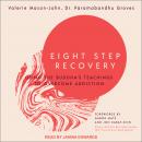 Eight Step Recovery: Using the Buddha's Teachings to Overcome Addiction, Dr. Paramabandhu Groves, Valerie Mason-John