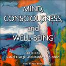 Mind, Consciousness, and Well-Being, Marion F. Solomon, Daniel J. Siegel
