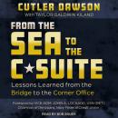 From the Sea to the C-Suite: Lessons Learned from the Bridge to the Corner Office, Cutler Dawson