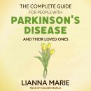 Complete Guide for People With Parkinson's Disease and Their Loved Ones, Lianna Marie