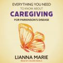 Everything You Need to Know About Caregiving for Parkinson's Disease Audiobook