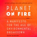 Planet on Fire: A Manifesto for the Age of Environmental Breakdown Audiobook