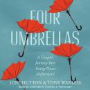 Four Umbrellas: A Couple's Journey Into Young-Onset Alzheimer's, Tony Wanless, June Hutton