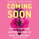 Coming Soon: Great Orgasms and Better Sex at Your Fingertips Audiobook