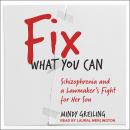 Fix What You Can: Schizophrenia and a Lawmaker's Fight for Her Son Audiobook