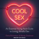 Cool Sex: An Essential Young Adult Guide to Loving, Mindful Sex, Wendy Doeleman, Diana Richardson