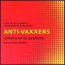 Anti-vaxxers: How to Challenge a Misinformed Movement, Jonathan M. Berman