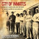 City of Inmates: Conquest, Rebellion, and the Rise of Human Caging in Los Angeles, 1771-1965 Audiobook