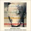 Elegy for the Undead: A Novella, Matthew Vesely