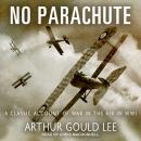 No Parachute: A Classic Account of War in the Air in WWI Audiobook