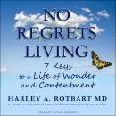No Regrets Living: 7 Keys to a Life of Wonder and Contentment Audiobook