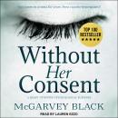 Without Her Consent: A Heart-Stopping Psychological Suspense Audiobook