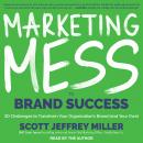 Marketing Mess to Brand Success: 30 Challenges to Transform Your Organization's Brand (and Your Own) Audiobook