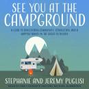See You at the Campground: A Guide to Discovering Community, Connection, and a Happier Family in the Audiobook