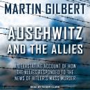 Auschwitz and The Allies: A Devastating Account of How the Allies Responded to the News of Hitler's  Audiobook