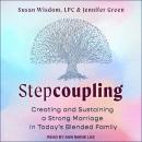 Stepcoupling: Creating and Sustaining a Strong Marriage in Today’s Blended Family, Susan Wisdom Lpc, Jennifer Green