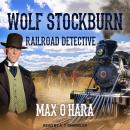 Wolf Stockburn, Railroad Detective Audiobook