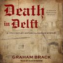Death in Delft: A 17th Century Historical Murder Mystery, Graham Brack