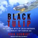 Black Tulip: The Life and Myth of Erich Hartmann, the World's Top Fighter Ace Audiobook