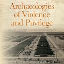 Archaeologies of Violence and Privilege Audiobook