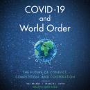 COVID-19 and World Order: The Future of Conflict, Competition, and Cooperation Audiobook