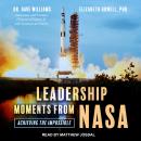 Leadership Moments from NASA: Achieving the Impossible Audiobook