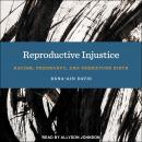 Reproductive Injustice: Racism, Pregnancy, and Premature Birth Audiobook