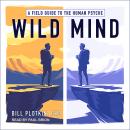Wild Mind: A Field Guide to the Human Psyche Audiobook