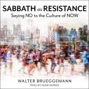 Sabbath as Resistance: Saying No to the Culture of Now Audiobook